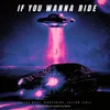 About If You Wanna Ride Song