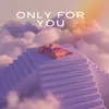 About Only For You Song