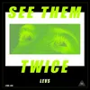 About See Them Twice Song