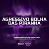 About AGRESSIVO BOLHA DAS PIRANHA Song