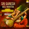 Sri Ganesh Beej Mantra - Om Gam Ganapataye Namaha 108 Times
