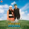 About Mahre Mujre Song