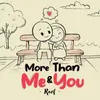 About More Than Me and You Song