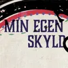 About Min Egen Skyld Song