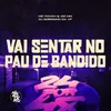 About Vai Sentar No Pau De Bandido Song