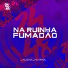 About Na Ruinha Fumadão Song