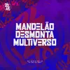 About Mandelão Desmonta Multiverso Song