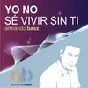 About Yo No Sé Vivir Sin Ti Song