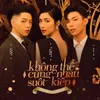 About Không Thể Cùng Nhau Suốt Kiếp Song