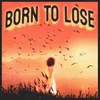 About BORN TO LOSE Song