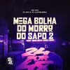 About Mega Bolha Do Morro Do Sapo 2 Song
