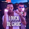 About Louca de Ciroc Song