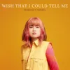 About Wish That I Could Tell Me Song