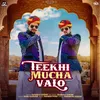 About Teekhi Mucha Valo Song