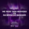 About ME PEDE TAPA NERVOSO VS NA BRISA DO BASEADO Song