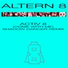 About Activ 8 (Come With Me) [Shadow Dancer Remix] Song