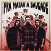 About Pra Matar a Saudade Song