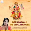 Der Maiya Ji De Chal Bhagta