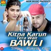 Kitna Karu Tera Wait Bawli