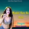 About Model Kun Ko Dole Song