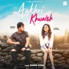About Aakhri Khwaish Song