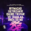 About Ritmação Eletrizante Quero Trepar Vs Trava Na Onda Do MD Song