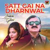 Satt Gai Na Dharnwal