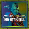 ¡Hoy hay Fútbol!