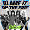 About Blame It On The Edit (feat. The Cast of RuPaul's Drag Race) Song