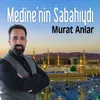 Medine'nin Sabahıydı