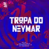 About Tropa do Neymar Song