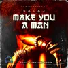 Make You A Man