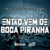 About Então Vem De Boca Piranha Song