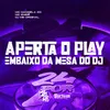 About Aperta O Play - Embaixo Da Mesa Do Dj Song