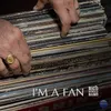 About I'm a Fan Song