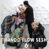Tirando Flow Sesh #6