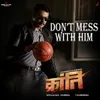 About Dont Mess With Him (From "Kranti") Song