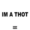 About IM A THOT Song