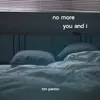 About No More You and I Song
