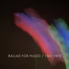 About Ballad for Hugo Song
