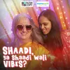 About Shaadi, Ya Shaadi Wali Vibes? Song