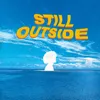About Still Outside Song