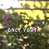 About Only Youth Song
