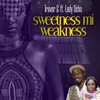 About Sweetness Mi Weakness (feat. Lady Ocho) Song