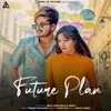 About Future Plan Song