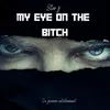 My Eye On The Bitch