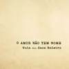 About O Amor Não Tem Nome Song