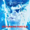 Disturbing Fake DJs