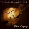 About When Jesus Calls My Name Song