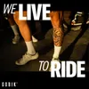 We Live to Ride